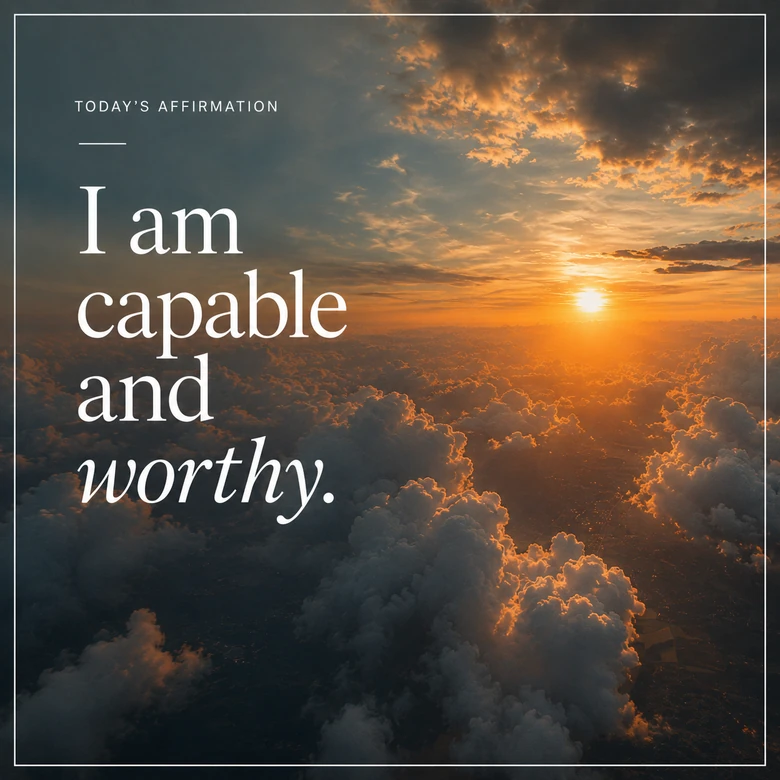 Today's affirmation, over a sunrise above the clouds: I am capable and worthy.